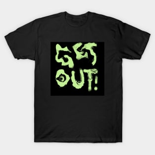 Get Out! T-Shirt